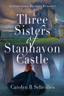 Trzy siostry z zamku Stanhavon: Inspirujący romans z czasów regencji - Three Sisters of Stanhavon Castle: Inspirational Regency Romance