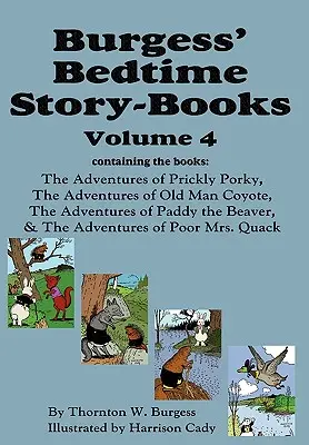 Opowiadania na dobranoc Burgessa, tom 4: Przygody Kłującego Porky'ego; Stary Kojot; Bóbr Paddy; Biedna Pani Quack - Burgess' Bedtime Story-Books, Vol. 4: The Adventures of Prickly Porky; Old Man Coyote; Paddy the Beaver; Poor Mrs. Quack