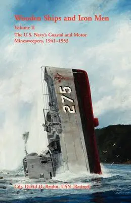 Drewniane statki i ludzie z żelaza: Trałowce przybrzeżne i motorowe Marynarki Wojennej Stanów Zjednoczonych, 1941-1953 - Wooden Ships and Iron Men: The U.S. Navy's Coastal and Motor Minesweepers, 1941-1953