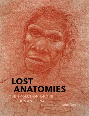 Zaginione anatomie: Ewolucja ludzkiej formy - Lost Anatomies: The Evolution of the Human Form