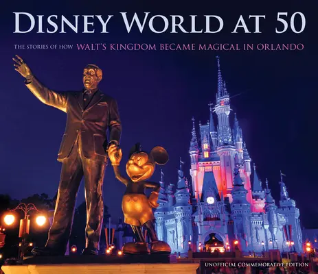 Disney World at 50: Opowieści o tym, jak królestwo Walta stało się magiczne w Orlando - Disney World at 50: The Stories of How Walt's Kingdom Became Magic in Orlando