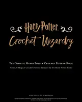 Harry Potter Crochet Wizardry - Oficjalny podręcznik wzorów szydełkowych dla Harry'ego Pottera - Harry Potter Crochet Wizardry - The official Harry Potter crochet pattern book