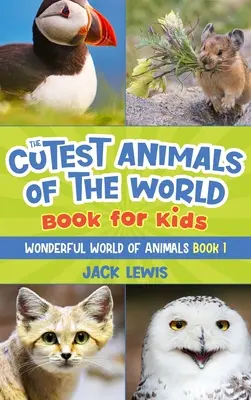 The Cutest Animals of the World Book for Kids: Oszałamiające zdjęcia i zabawne fakty o najbardziej uroczych zwierzętach na świecie! - The Cutest Animals of the World Book for Kids: Stunning photos and fun facts about the most adorable animals on the planet!