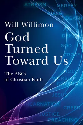Bóg zwrócił się ku nam: ABC chrześcijańskiej wiary - God Turned Toward Us: The ABCs of Christian Faith