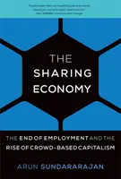 Gospodarka współdzielenia - koniec zatrudnienia i wzrost kapitalizmu opartego na tłumie (Sundararajan Arun (NYU Stern School of Business)) - Sharing Economy - The End of Employment and the Rise of Crowd-Based Capitalism (Sundararajan Arun (NYU Stern School of Business))