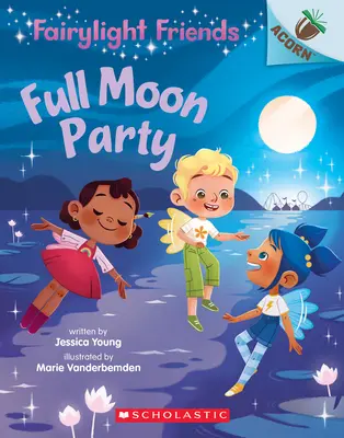 Przyjęcie w pełni księżyca: Książka o żołędziu (Fairylight Friends #3), 3 - Full Moon Party: An Acorn Book (Fairylight Friends #3), 3