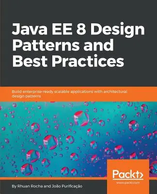 Java EE 8 - wzorce projektowe i najlepsze praktyki: Tworzenie skalowalnych aplikacji dla przedsiębiorstw z wykorzystaniem wzorców projektowych - Java EE 8 Design Patterns and Best Practices: Build enterprise-ready scalable applications with architectural design patterns
