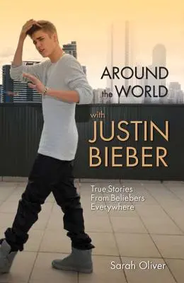 Dookoła świata z Justinem Bieberem: Prawdziwe historie Beliebers Everywhere - Around the World with Justin Bieber: True Stories from Beliebers Everywhere