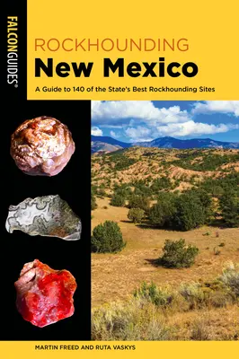 Rockhounding New Mexico: Przewodnik po 140 najlepszych miejscach w stanie Rockhounding - Rockhounding New Mexico: A Guide to 140 of the State's Best Rockhounding Sites