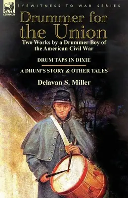 Perkusista dla Unii: Dwa utwory perkusisty z czasów amerykańskiej wojny secesyjnej - Drum Taps in Dixie & a Drum's Story and Other Tales - Drummer for the Union: Two Works by a Drummer Boy of the American Civil War-Drum Taps in Dixie & a Drum's Story and Other Tales