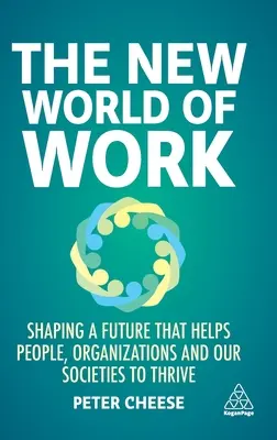 Nowy świat pracy: Kształtowanie przyszłości, która pomaga ludziom, organizacjom i naszym społeczeństwom prosperować - The New World of Work: Shaping a Future That Helps People, Organizations and Our Societies to Thrive