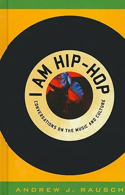 I Am Hip-Hop: Rozmowy o muzyce i kulturze - I Am Hip-Hop: Conversations on the Music and Culture