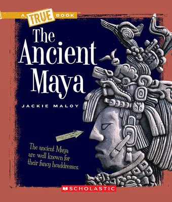 Starożytni Majowie (prawdziwa książka: starożytne cywilizacje) - The Ancient Maya (a True Book: Ancient Civilizations)