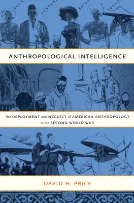 Wywiad antropologiczny: Wykorzystanie i zaniedbanie amerykańskiej antropologii podczas II wojny światowej - Anthropological Intelligence: The Deployment and Neglect of American Anthropology in the Second World War