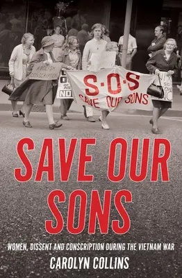 Save Our Sons: Kobiety, sprzeciw i pobór do wojska podczas wojny w Wietnamie - Save Our Sons: Women, Dissent and Conscription During the Vietnam War