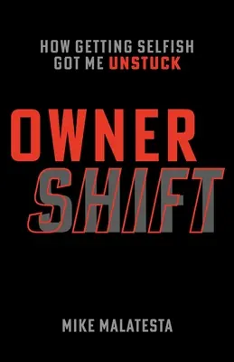 Owner Shift: Jak uwolnić się od egoizmu - Owner Shift: How Getting Selfish Got Me Unstuck