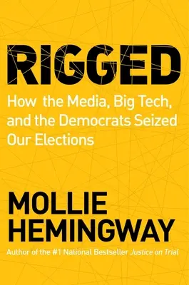 Rigged: Jak media, wielka technologia i demokraci przejęli nasze wybory - Rigged: How the Media, Big Tech, and the Democrats Seized Our Elections