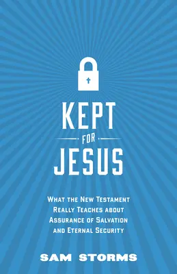 Zachowany dla Jezusa: Czego naprawdę uczy Nowy Testament o pewności zbawienia i wiecznym bezpieczeństwie - Kept for Jesus: What the New Testament Really Teaches about Assurance of Salvation and Eternal Security