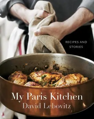 Moja paryska kuchnia: Przepisy i historie [Książka kucharska] - My Paris Kitchen: Recipes and Stories [A Cookbook]