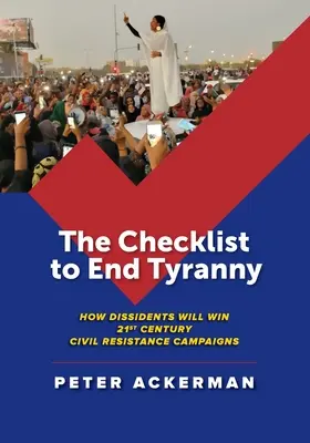 The Checklist to End Tyranny: Jak dysydenci wygrają kampanie oporu obywatelskiego w XXI wieku - The Checklist to End Tyranny: How Dissidents Will Win 21st Century Civil Resistance Campaigns