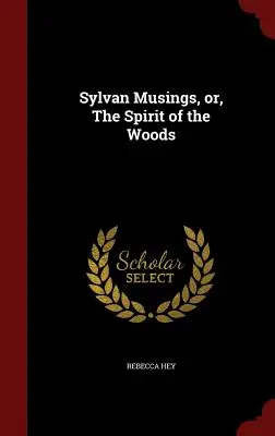 Sylvan Musings, czyli duch lasu - Sylvan Musings, Or, the Spirit of the Woods