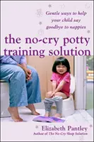 No-Cry Potty Training Solution: Delikatne sposoby, aby pomóc dziecku pożegnać się z pieluchami (wydanie brytyjskie) - No-Cry Potty Training Solution: Gentle Ways to Help Your Child Say Good-Bye to Nappies 'UK Edition'