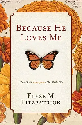 Ponieważ On mnie kocha: Jak Chrystus przemienia nasze codzienne życie - Because He Loves Me: How Christ Transforms Our Daily Life