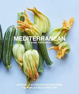 Kuchnia śródziemnomorska: naturalnie pożywne przepisy z najzdrowszej diety świata - Mediterranean: Naturally Nutritious Recipes from the World's Healthiest Diet