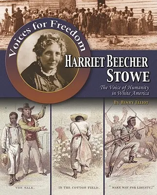 Harriet Beecher Stowe: Głos ludzkości w białej Ameryce - Harriet Beecher Stowe: The Voice of Humanity in White America