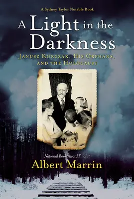 Światło w ciemności: Janusz Korczak, jego sieroty i Holokaust - A Light in the Darkness: Janusz Korczak, His Orphans, and the Holocaust