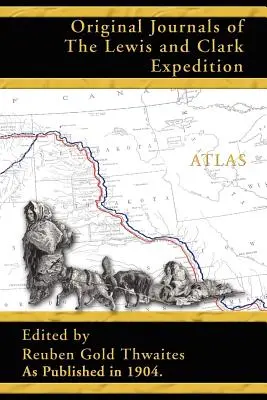 Atlas towarzyszący oryginalnym dziennikom ekspedycji Lewisa i Clarka 1804-1806 - Atlas Accompanying the Original Journals of the Lewis and Clark Expedition 1804-1806