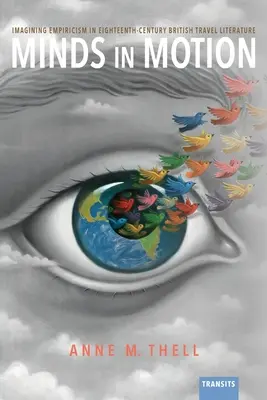 Umysły w ruchu: Wyobrażenia empiryzmu w XVIII-wiecznej brytyjskiej literaturze podróżniczej - Minds in Motion: Imagining Empiricism in Eighteenth-Century British Travel Literature