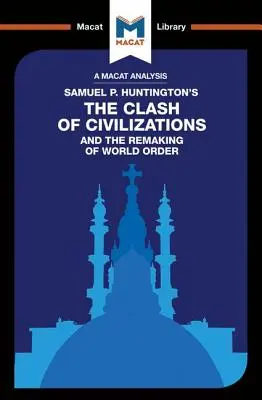 Analiza książki Samuela P. Huntingtona Zderzenie cywilizacji i zmiana porządku światowego - An Analysis of Samuel P. Huntington's the Clash of Civilizations and the Remaking of World Order