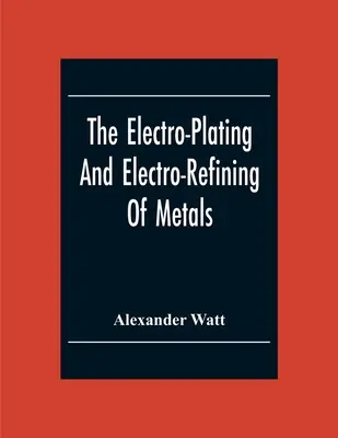 Elektropłytkowanie i elektrorafinacja metali - The Electro-Plating And Electro-Refining Of Metals