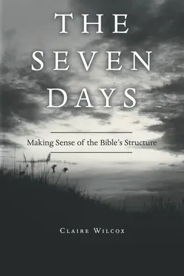 Siedem dni: Jak zrozumieć strukturę Biblii? - The Seven Days: Making Sense of the Bible's Structure