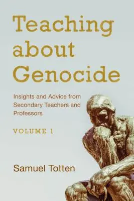 Nauczanie o ludobójstwie: Spostrzeżenia i porady nauczycieli szkół średnich i profesorów, tom 1 - Teaching about Genocide: Insights and Advice from Secondary Teachers and Professors, Volume 1