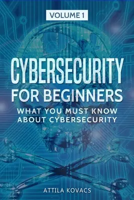 Cyberbezpieczeństwo dla początkujących: Co musisz wiedzieć o cyberbezpieczeństwie - Cybersecurity for Beginners: What You Must Know about Cybersecurity