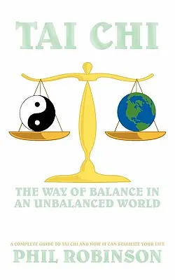 Tai Chi: Droga równowagi w niezrównoważonym świecie: Kompletny przewodnik po Tai Chi i jak może ustabilizować twoje życie - Tai Chi: The Way Of Balance In An Unbalanced World: A Complete Guide To Tai Chi And How It Can Stabilize You Life