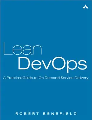 Lean Devops: Praktyczny przewodnik po dostarczaniu usług na żądanie - Lean Devops: A Practical Guide to on Demand Service Delivery