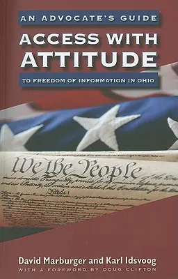 Access with Attitude: Przewodnik adwokata po wolności informacji w Ohio - Access with Attitude: An Advocate's Guide to Freedom of Information in Ohio