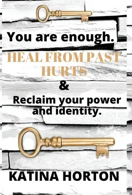 You Are Enough: Ulecz się z dawnych krzywd i odzyskaj swoją moc i tożsamość - You Are Enough: Heal From Past Hurts & Reclaim Your Power and Identity