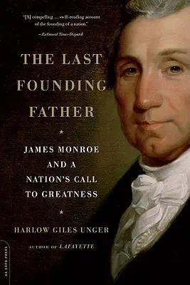 Ostatni Ojciec Założyciel: James Monroe i wezwanie narodu do wielkości - The Last Founding Father: James Monroe and a Nation's Call to Greatness