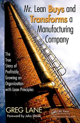 Pan Lean kupuje i przekształca firmę produkcyjną: Prawdziwa historia zyskownego rozwoju organizacji z zasadami Lean - Mr. Lean Buys and Transforms a Manufacturing Company: The True Story of Profitably Growing an Organization with Lean Principles