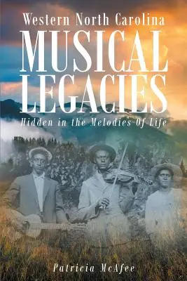 Muzyczne dziedzictwo zachodniej Karoliny Północnej: Ukryte w melodiach życia - Western North Carolina Musical Legacies: Hidden In The Melodies Of Life