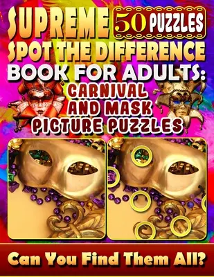 Supreme Spot the Difference Book dla dorosłych: Karnawałowe i maskowe puzzle obrazkowe: Znajdź różnice Puzzle dla dorosłych. Photo Puzzle Hunt. - Supreme Spot the Difference Book for Adults: Carnival and Mask Picture Puzzles: Find the Difference Puzzle Books for Adults. Photo Puzzle Hunt.