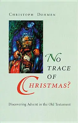 Ani śladu Bożego Narodzenia? Odkrywanie adwentu w Starym Testamencie - No Trace of Christmas?: Discovering Advent in the Old Testament