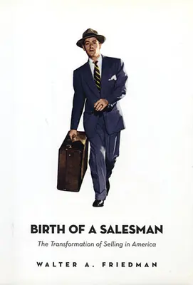 Narodziny sprzedawcy: Transformacja sprzedaży w Ameryce - Birth of a Salesman: The Transformation of Selling in America