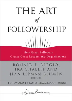 The Art of Followership: Jak wielcy naśladowcy tworzą wielkich liderów i organizacje - The Art of Followership: How Great Followers Create Great Leaders and Organizations