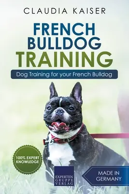 Szkolenie buldoga francuskiego: Szkolenie psa dla szczeniaka buldoga francuskiego - French Bulldog Training: Dog Training for Your French Bulldog Puppy