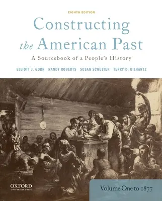 Konstruowanie amerykańskiej przeszłości: Podręcznik historii narodu, tom 1 do 1877 r. - Constructing the American Past: A Sourcebook of a People's History, Volume 1 to 1877